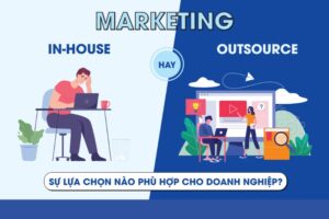 So sánh Marketing Inhouse và Outsource